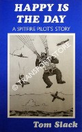 Happy is the Day - A Spitfire Pilot's Day by SLACK, Tom